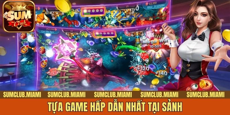 Tựa game hấp dẫn nhất tại sảnh